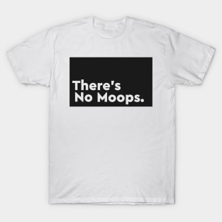 There's No Moops. T-Shirt